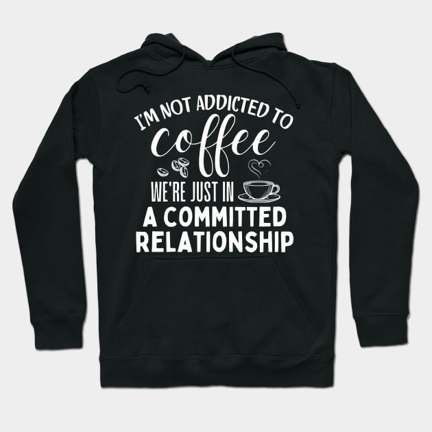 I'm not addicted to coffee. We're just in a committed relationship. - white dsign 2 Hoodie by Angela Whispers